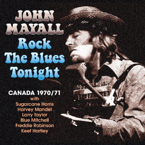 MAYALL, JOHN - ROCK THE BLUES TONIGHT - CANADA 1970/71MAYALL, JOHN - ROCK THE BLUES TONIGHT - CANADA 1970-71.jpg